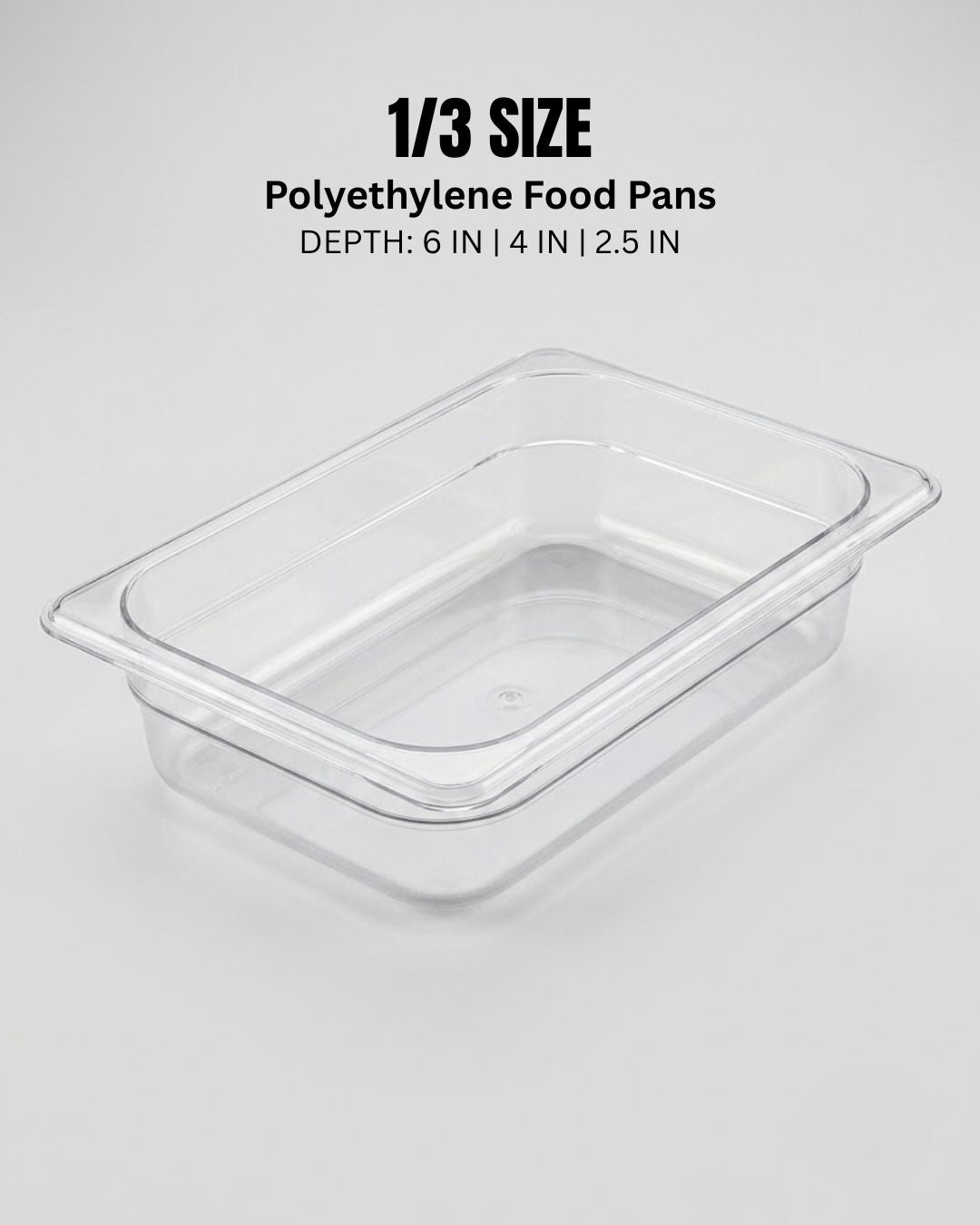 A clear rectangular polyethylene food pan shown on a light gray background with black text at the top reading '1/3 SIZE Polyethylene Food Pans' and 'DEPTH: 6 IN | 4 IN | 2.5 IN'.